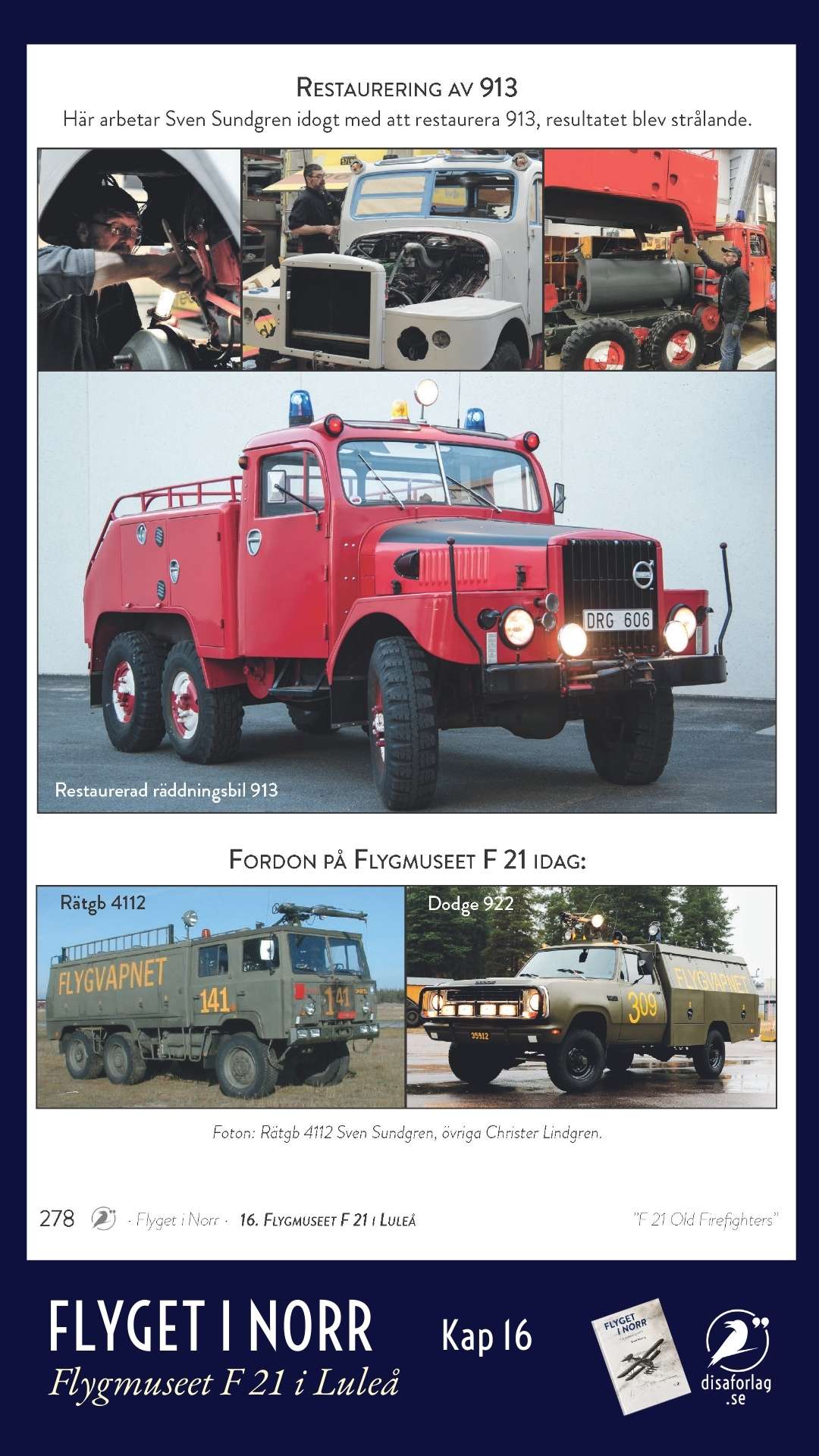 "F 21 Old Firefighters" restaurerar fordon från flygplatsräddningstjänsten på F 21. Ur boken Flyget i norr, Disa förlag.