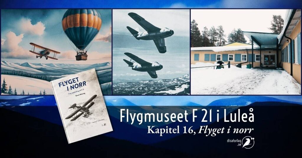 Bokutdrag ur kapitel 16, om Flygmuseet F 21 i Luleå. Boken Flyget i norr, Disa förlag.