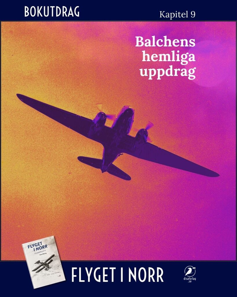 Balchens hemliga uppdrag. Bokutdrag Flyget i norr, kapitel 9. Disa förlag.